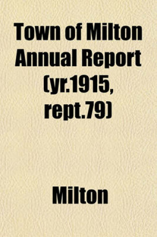 Cover of Town of Milton Annual Report (Yr.1915, Rept.79)