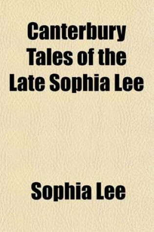 Cover of Canterbury Tales of the Late Sophia Lee (Volume 1); Consisting of the Two Emilys, and Pembroke, or the Clergyman's Tale