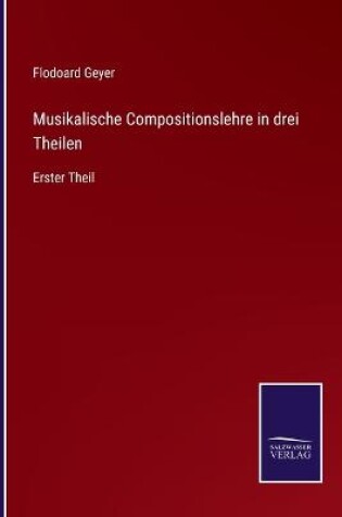 Cover of Musikalische Compositionslehre in drei Theilen