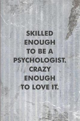 Book cover for Skilled Enough to be a Psychologist. Crazy Enough to Love It.