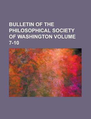 Book cover for Bulletin of the Philosophical Society of Washington Volume 7-10