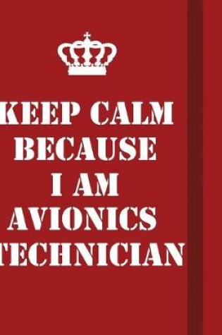 Cover of Keep Calm Because I Am Avionics Technician