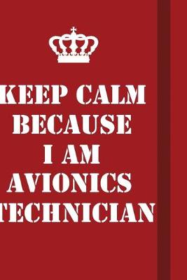 Book cover for Keep Calm Because I Am Avionics Technician