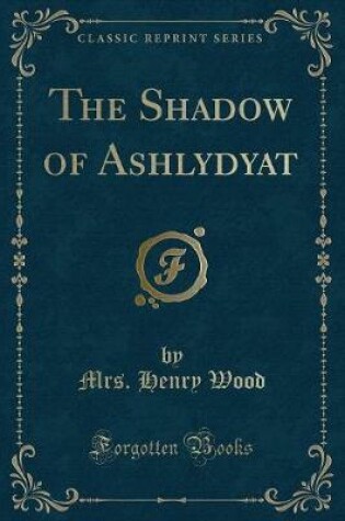 Cover of The Shadow of Ashlydyat (Classic Reprint)