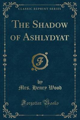 Book cover for The Shadow of Ashlydyat (Classic Reprint)