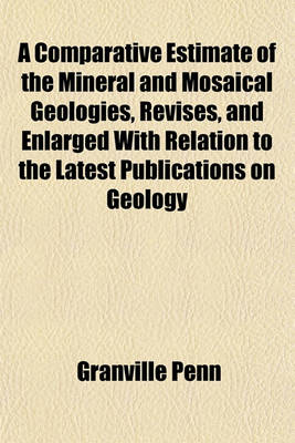 Book cover for A Comparative Estimate of the Mineral and Mosaical Geologies, Revises, and Enlarged with Relation to the Latest Publications on Geology