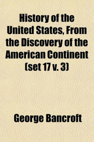 Cover of History of the United States, from the Discovery of the American Continent (Set 17 V. 3)