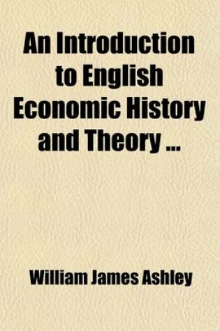 Cover of An Introduction to English Economic History and Theory (Volume 2); The End of the Middle Ages