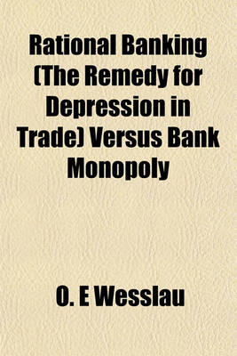 Book cover for Rational Banking (the Remedy for Depression in Trade) Versus Bank Monopoly