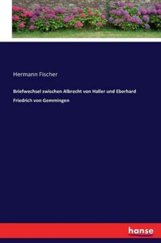 Cover of Briefwechsel zwischen Albrecht von Haller und Eberhard Friedrich von Gemmingen