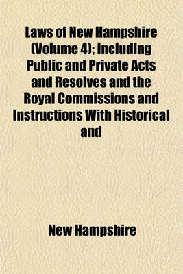 Book cover for Laws of New Hampshire (Volume 4); Including Public and Private Acts and Resolves and the Royal Commissions and Instructions with Historical and