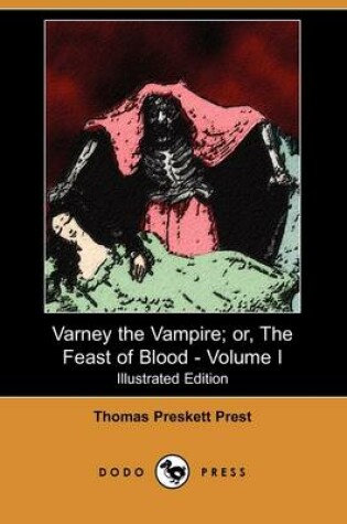 Cover of Varney the Vampire; Or, the Feast of Blood - Volume I(Dodo Press)