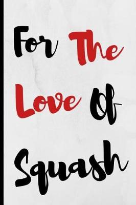 Book cover for For The Love Of Squash