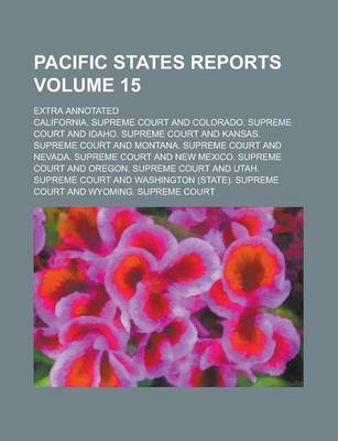 Book cover for Pacific States Reports; Extra Annotated Volume 15