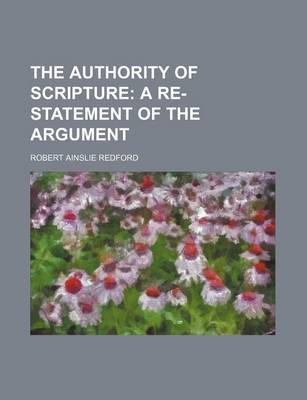 Book cover for The Authority of Scripture; A Re-Statement of the Argument