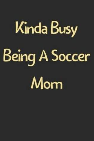 Cover of Kinda Busy Being A Soccer Mom