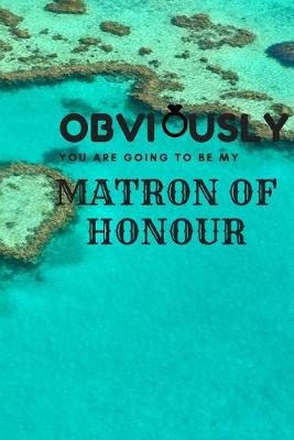 Book cover for Obviously You Are Going To be My matron Of Honor