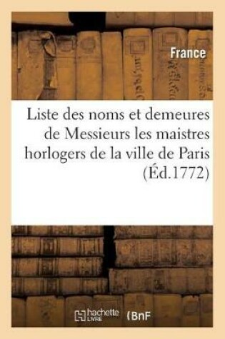 Cover of Liste Des Noms Et Demeures de Messieurs Les Maistres Horlogers de la Ville, Fauxbourgs