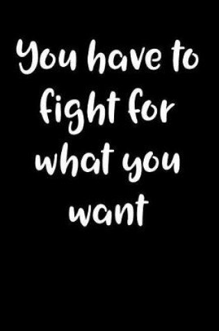 Cover of You have to fight for what you want