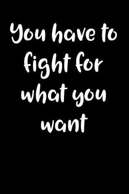 Book cover for You have to fight for what you want