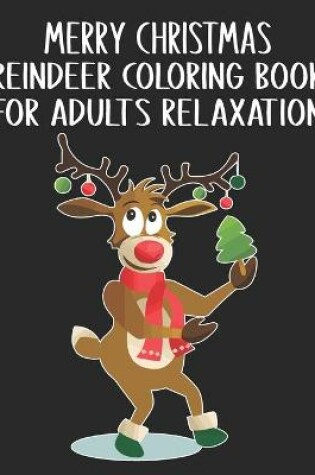 Cover of Merry Christmas Reindeer Coloring Book For Adults Relaxation