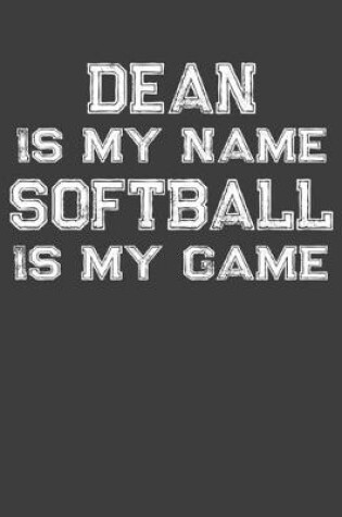 Cover of Dean Is My Name Softball Is My Game