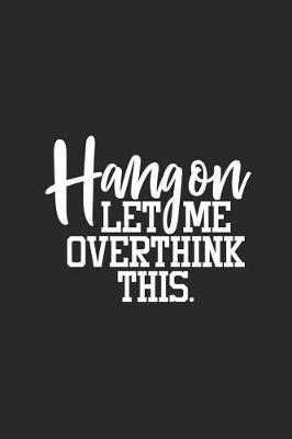 Book cover for Hang on Let Me Overthink This