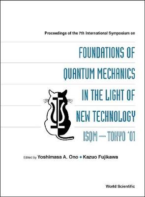 Book cover for Foundations Of Quantum Mechanics In The Light Of New Technology, Proceedings Of The 7th Intl Symp (Isqm-tokyo '01)