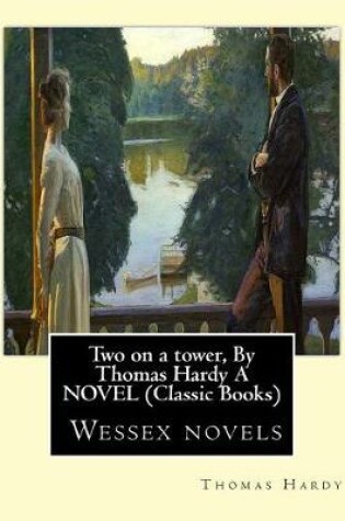 Cover of Two on a tower, By Thomas Hardy A NOVEL (Classic Books)