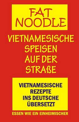 Cover of 'fat Noodle'.Vietnamesische Speisen Auf Der Stra e.