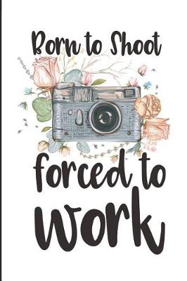 Book cover for Born to Shoot Forced to Work