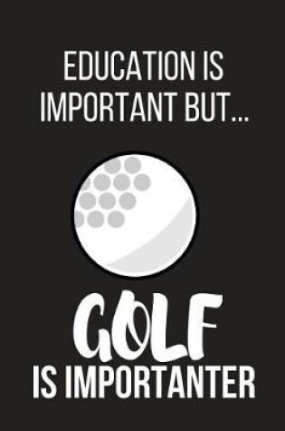 Cover of Education Is Important But... Golf Is Importanter