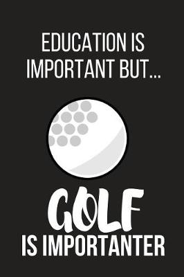 Book cover for Education Is Important But... Golf Is Importanter