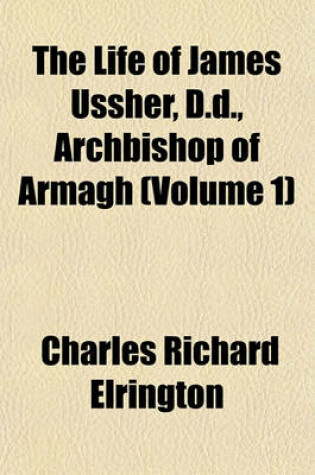 Cover of The Life of James Ussher, D.D., Archbishop of Armagh (Volume 1)