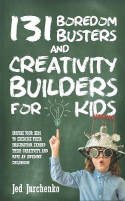 Book cover for 131 Boredom Busters and Creativity Builders For Kids