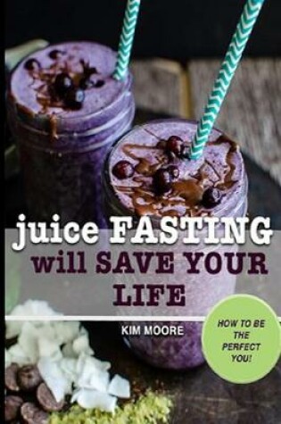 Cover of Juice Fasting Will Save Your Life