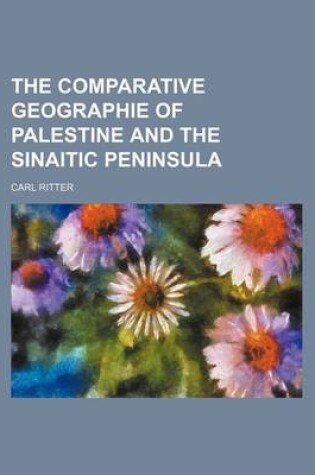 Cover of The Comparative Geographie of Palestine and the Sinaitic Peninsula