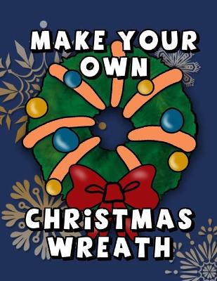 Book cover for Make Your Own Christmas Wreath