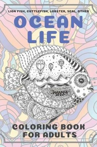 Cover of Ocean Life - Coloring Book for adults - Lion fish, Cuttlefish, Lobster, Seal, other