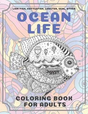 Book cover for Ocean Life - Coloring Book for adults - Lion fish, Cuttlefish, Lobster, Seal, other