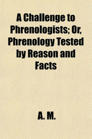 Cover of A Challenge to Phrenologists; Or, Phrenology Tested by Reason and Facts