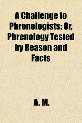 Book cover for A Challenge to Phrenologists; Or, Phrenology Tested by Reason and Facts