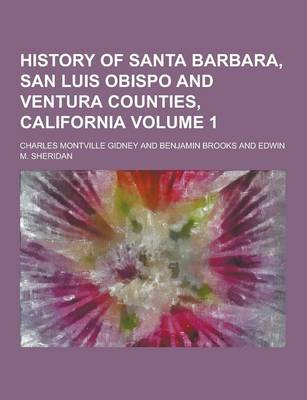 Book cover for History of Santa Barbara, San Luis Obispo and Ventura Counties, California Volume 1