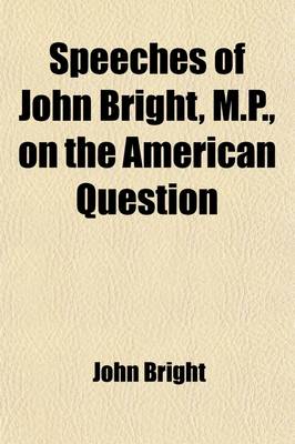 Book cover for Speeches of John Bright, M.P., on the American Question
