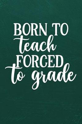 Book cover for Born to Teach Forced to Grade