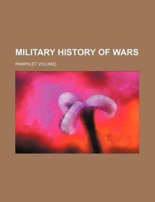 Book cover for Military History of Wars; Pamphlet Volume].