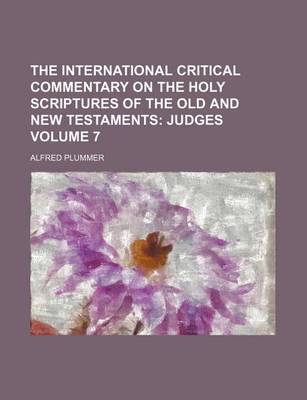 Book cover for The International Critical Commentary on the Holy Scriptures of the Old and New Testaments; Judges Volume 7