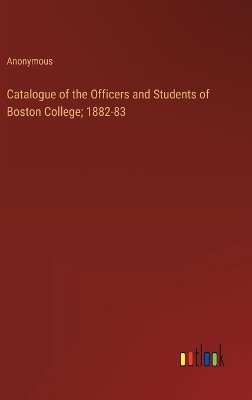 Book cover for Catalogue of the Officers and Students of Boston College; 1882-83