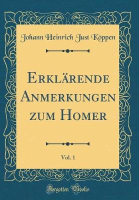 Book cover for Erklärende Anmerkungen Zum Homer, Vol. 1 (Classic Reprint)