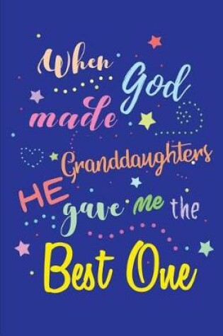 Cover of When God made Granddaughters He gave me the Best One